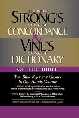 Strong's Concise Concordance and Vine's Concise Dictionary of the Bible Strong's Concise Concordance and Vine's Concise Dictionary of the Bible
