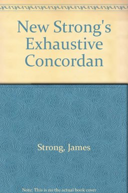 The New Strong's Exhaustive Concordance The New Strong's Exhaustive Concordance