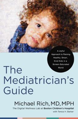 Mediatrician's Guide A Joyful Approach to Raising Healthy, Smart, and Kind Kids in a Screen-Saturated World  9780785255727 Front Cover