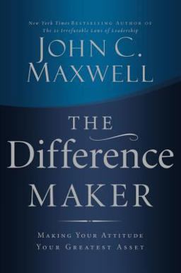 Difference Maker Making Your Attitude Your Greatest Asset  9780785260981 Front Cover