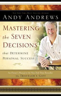 Mastering the Seven Decisions That Determine Personal Success An Owner's Manual to the New York Times Bestseller, the Traveler's Gift  9780785261414 Front Cover