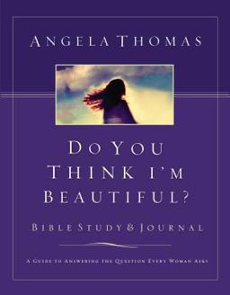 Do You Think I'm Beautiful? Bible Study and Journal A Guide to Answering the Question Every Woman Asks  9780785262237 Front Cover