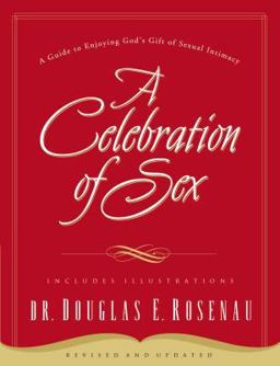 Celebration of Sex A Guide to Enjoying God's Gift of Sexual Intimacy  9780785264675 Front Cover