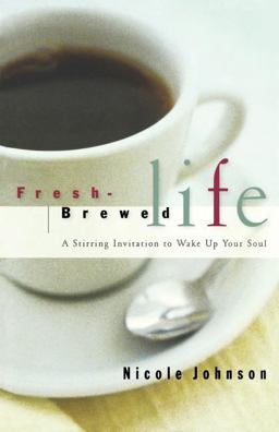 Fresh Brewed Life A Stirring Invitation to Wake up Your Soul  9780785267041 Front Cover