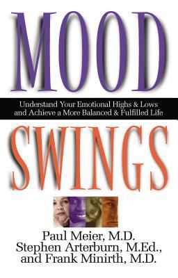 Mood Swings Understand Your Emotional Highs and Lows and Achieve a More Balanced and Fulfilled Life  9780785267713 Front Cover