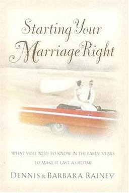 Starting Your Marriage Right What You Need to Know in the Early Years to Make It Last a Lifetime  9780785268031 Front Cover