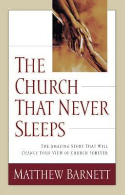 Church That Never Sleeps The Amazing Story That Will Change Your View of Church Forever  9780785268598 Front Cover