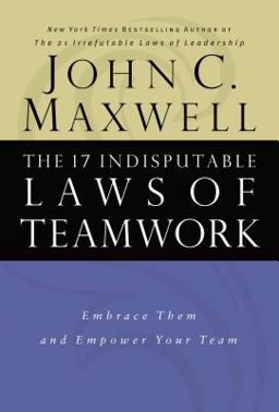 17 Indisputable Laws of Teamwork Embrace Them and Empower Your Team  9780785274346 Front Cover