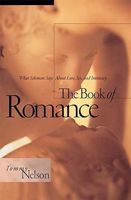 Book of Romance What Solomon Says about Love, Sex, and Intimacy  9780785274711 Front Cover