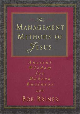 Management Methods of Jesus Ancient Wisdom for Modern Business  9780785276814 Front Cover
