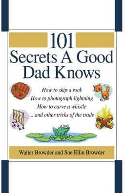 101 Secrets a Good Dad Knows 101 Secrets a Good Dad Knows