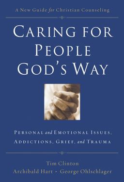 Caring for People God's Way Personal and Emotional Issues, Addictions, Grief, and Trauma  9780785297758 Front Cover