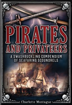 Pirates and Privateers A Swashbuckling Compendium of Seafaring Scoundrels  9780785835028 Front Cover