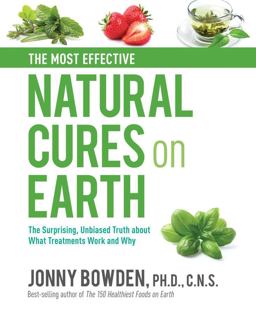Most Effective Natural Cures on Earth The Surprising Unbiased Truth about What Treatments Work and Why  9780785835899 Front Cover