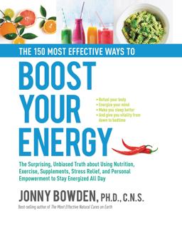 150 Most Effective Ways to Boost Your Energy The Surprising, Unbiased Truth about Using Nutrition, Exercise, Supplements, Stress Relief, and Personal Empowerment to Stay Energized All Day  9780785835936 Front Cover