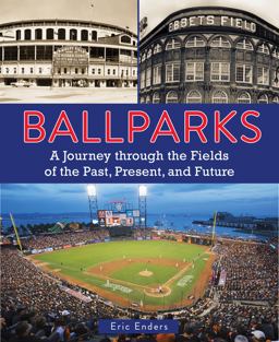 Ballparks A Journey Through the Fields of the Past, Present, and Future  9780785836162 Front Cover