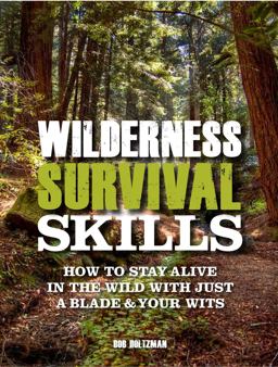 Wilderness Survival Skills How to Stay Alive in the Wild with Just a Blade and Your Wits  9780785836353 Front Cover