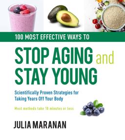 100 Most Effective Ways to Stop Aging and Stay Young Scientifically Proven Strategies for Taking Years off Your Body  9780785836445 Front Cover