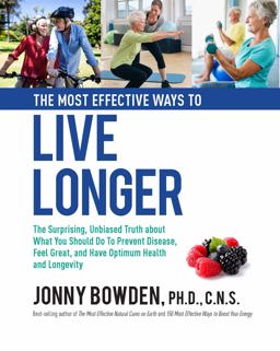 Most Effective Ways to Live Longer The Surprising, Unbiased Truth about What You Should Do to Prevent Disease, Feel Great, and Have Optimum Health and Longevity  9780785836452 Front Cover