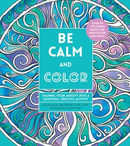 Be Calm and Color Channel Your Anxiety into a Soothing, Creative Activity  9780785838647 Front Cover