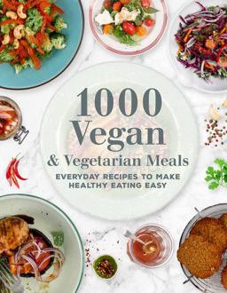 1000 Vegan and Vegetarian Meals Everyday Recipes to Make Healthy Eating Easy  9780785839002 Front Cover