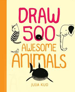 Draw 500 Awesome Animals A Sketchbook for Artists, Designers, and Doodlers  9780785840053 Front Cover