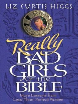 Really Bad Girls of the Bible Really Bad Girls of the Bible