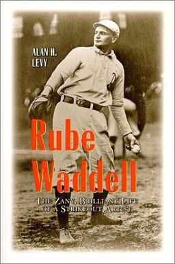 Rube Waddell The Zany, Brilliant Life of a Strikeout Artist  9780786407866 Front Cover