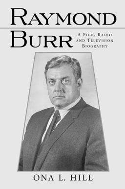 Raymond Burr A Film, Radio and Television Biography  9780786408337 Front Cover