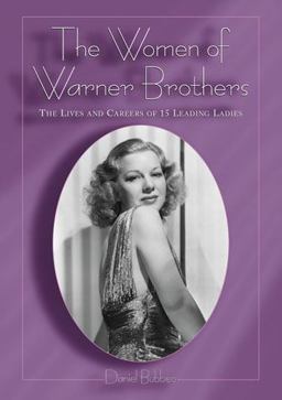 Women of Warner Brothers The Lives and Careers of 15 Leading Ladies, with Filmographies for Each  9780786411375 Front Cover