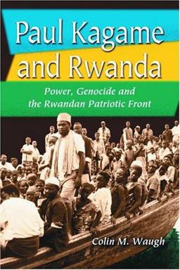 Paul Kagame and Rwanda Power, Genocide and the Rwandan Patriotic Front  9780786419418 Front Cover