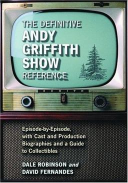 Definitive Andy Griffith Show Reference Episode-By-episode, with Cast and Production Biographies and a Guide to Collectibles  9780786420681 Front Cover