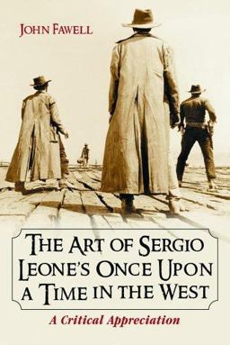 Art of Sergio Leone's Once upon a Time in the West A Critical Appreciation  9780786420926 Front Cover