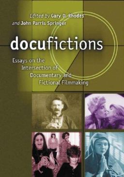 Docufictions Essays on the Intersection of Documentary and Fictional Filmmaking  9780786421848 Front Cover