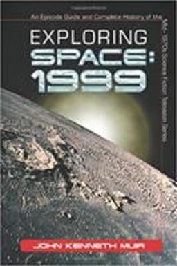 Exploring Space 1999 An Episode Guide and Complete History of the Mid-1970s Science Fiction Television Series  9780786422760 Front Cover