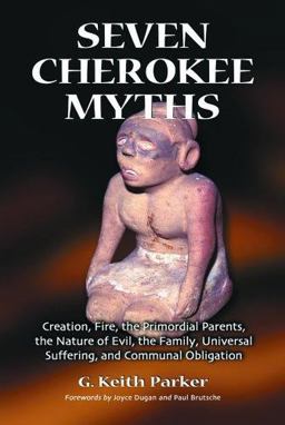 Seven Cherokee Myths Creation, Fire, the Primordial Parents, the Nature of Evil, the Family, Universal Suffering and Communal Obligation  9780786423644 Front Cover
