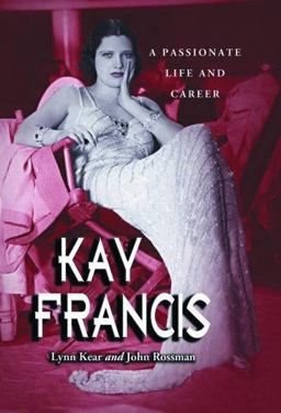 Kay Francis A Passionate Life and Career  9780786423668 Front Cover
