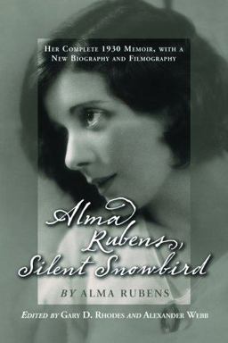 Alma Rubens, Silent Snowbird Her Complete 1930 Memoir, with a New Biography and Filmography  9780786424139 Front Cover