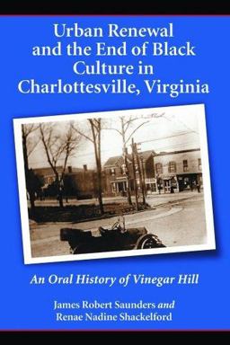 Urban Renewal and the End of Black Culture in Charlottesville, Virginia An Oral History of Vinegar Hill  9780786425563 Front Cover