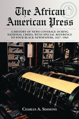 African American Press A History of News Coverage During National Crises, with Special Reference to Four Black Newspapers, 1827-1965  9780786426072 Front Cover