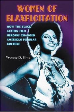 Women of Blaxploitation How the Black Action Film Heroine Changed American Popular Culture  9780786427444 Front Cover