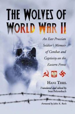 Wolves of World War II An East Prussian Soldier's Memoir of Combat and Captivity on the Eastern Front  9780786429714 Front Cover