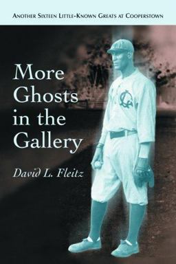 More Ghosts in the Gallery Another Sixteen Little-Known Greats at Cooperstown  9780786431335 Front Cover