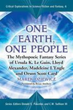One Earth, One People The Mythopoeic Fantasy Series of Ursula K. le Guin, Lloyd Alexander, Madeleine l'Engle and Orson Scott Card  9780786431359 Front Cover