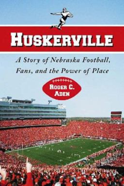 Huskerville A Story of Nebraska Football, Fans, and the Power of Place  9780786432066 Front Cover