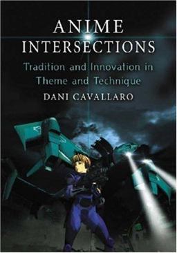 Anime Intersections Tradition and Innovation in Theme and Technique  9780786432349 Front Cover