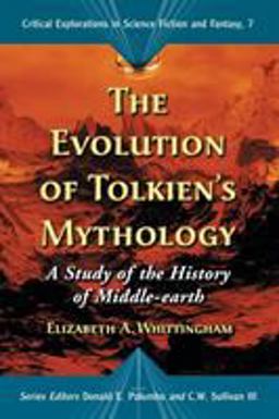 Evolution of Tolkien's Mythology A Study of the History of Middle-Earth  9780786432813 Front Cover
