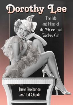 Dorothy Lee The Life and Films of the Wheeler and Woolsey Girl  9780786433636 Front Cover