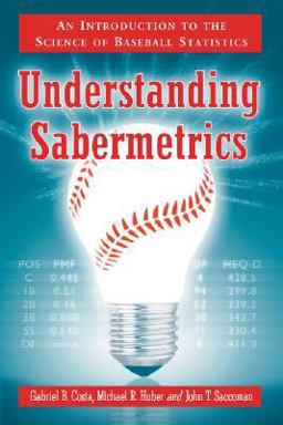 Understanding Sabermetrics An Introduction to the Science of Baseball Statistics  9780786433889 Front Cover
