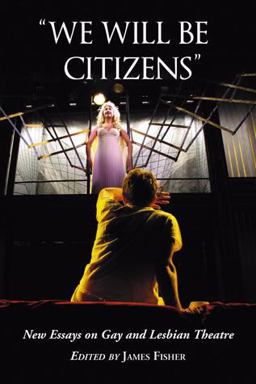 We Will Be Citizens New Essays on Gay and Lesbian Theatre  9780786434183 Front Cover